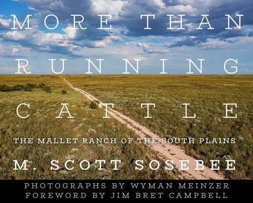 More Than Running Cattle: The Mallet Ranch of the South Plains - Hardcover | Diverse Reads