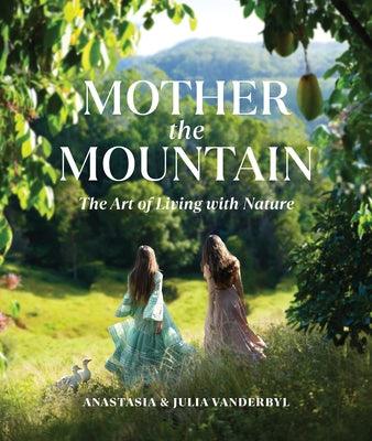 Mother the Mountain: The Art of Living with Nature - Hardcover | Diverse Reads