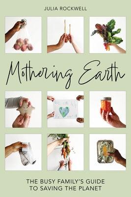 Mothering Earth: The Busy Family's Guide to Saving the Planet - Hardcover | Diverse Reads