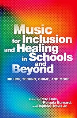 Music for Inclusion and Healing in Schools and Beyond: Hip Hop, Techno, Grime, and More - Paperback | Diverse Reads