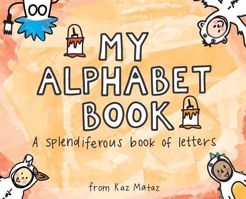 My Alphabet Book: A Splendiferous Book of Letters - Hardcover | Diverse Reads