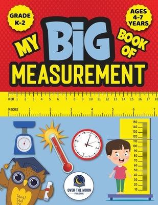My Big Book of Measurement for Kids: Exciting Activities to Teach Kids about Length, Height, Weight, Volume, and Temperature for Kindergarten, 1st Gra - Paperback | Diverse Reads