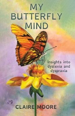 My Butterfly Mind: Insights into dyslexia and dyspraxia - Paperback | Diverse Reads