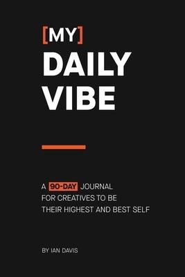 [My] Daily Vibe: A 90-day Journal for Creatives to be Their Highest and Best Self - Paperback | Diverse Reads