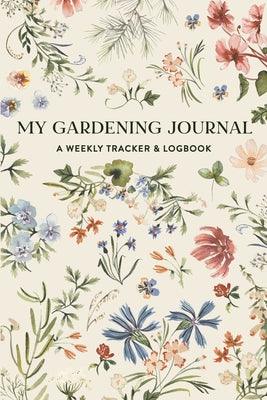 My Gardening Journal: A Weekly Tracker and Logbook for Planning Your Garden - Paperback | Diverse Reads