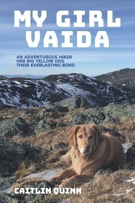 My Girl Vaida: An Adventurous Hiker, Her Big Yellow Dog, and Their Everlasting Bond - Paperback | Diverse Reads