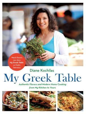 My Greek Table: Authentic Flavors and Modern Home Cooking from My Kitchen to Yours - Hardcover | Diverse Reads