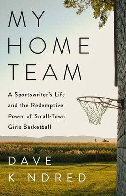 My Home Team: A Sportswriter's Life and the Redemptive Power of Small-Town Girls Basketball - Hardcover | Diverse Reads