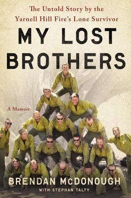 My Lost Brothers: The Untold Story by the Yarnell Hill Fire's Lone Survivor - Hardcover | Diverse Reads