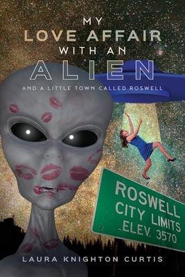 My Love Affair with an Alien: And a Little Town Called Roswell - Paperback | Diverse Reads