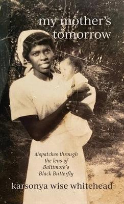 my mother's tomorrow: dispatches through the lens of Baltimore's Black Butterfly - Hardcover | Diverse Reads