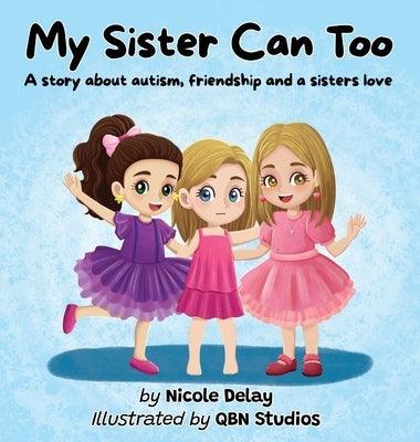 My Sister Can Too: A Story about Autism, Friendship and a Sister's Love - Hardcover | Diverse Reads