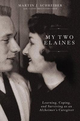 My Two Elaines: Learning, Coping, and Surviving as an Alzheimer's Caregiver - Hardcover | Diverse Reads