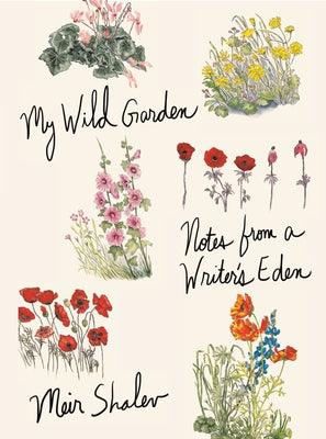 My Wild Garden: Notes from a Writer's Eden - Hardcover | Diverse Reads