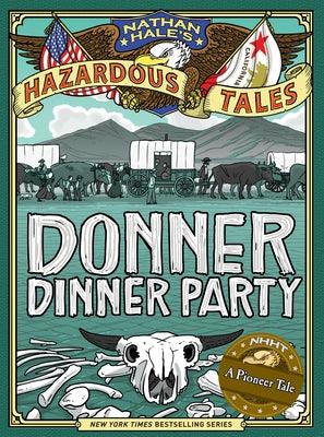 Nathan Hale's Hazardous Tales: Donner Dinner Party - Hardcover | Diverse Reads