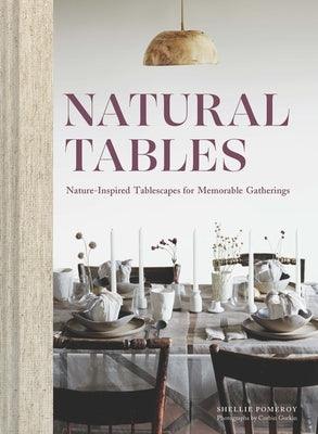 Natural Tables: Nature-Inspired Tablescapes for Memorable Gatherings - Hardcover | Diverse Reads