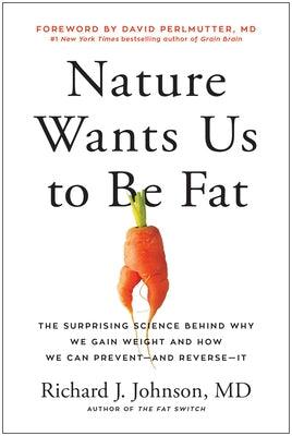 Nature Wants Us to Be Fat: The Surprising Science Behind Why We Gain Weight and How We Can Prevent--And Reverse--It - Hardcover | Diverse Reads