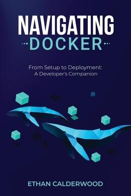 Navigating Docker: From Setup to Deployment: A Developer's Companion - Paperback | Diverse Reads