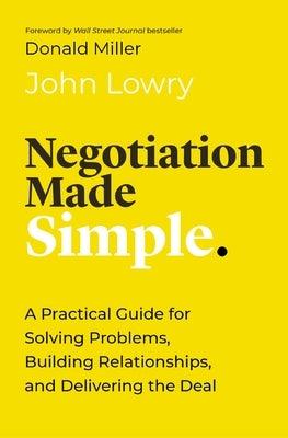 Negotiation Made Simple: A Practical Guide for Solving Problems, Building Relationships, and Delivering the Deal - Hardcover | Diverse Reads