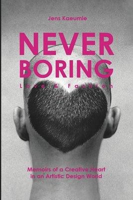 NEVER BORING, Love & Fashion: Memoirs Of A Creative Heart In An Artistic Design World - Paperback | Diverse Reads