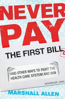 Never Pay the First Bill: And Other Ways to Fight the Health Care System and Win - Hardcover | Diverse Reads