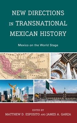New Directions in Transnational Mexican History: Mexico On the World Stage - Hardcover | Diverse Reads