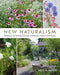 New Naturalism: Designing and Planting a Resilient, Ecologically Vibrant Home Garden - Hardcover | Diverse Reads