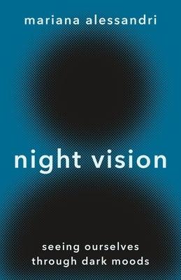 Night Vision: Seeing Ourselves Through Dark Moods - Hardcover | Diverse Reads