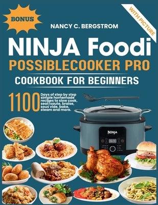 Ninja Foodi PossibleCooker Pro Cookbook For Beginners: 1100 days of step by step simple homemade recipes to slow cook, sear/saute, braise, sous vide, - Paperback | Diverse Reads