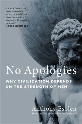 No Apologies: Why Civilization Depends on the Strength of Men - Hardcover | Diverse Reads