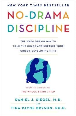 No-Drama Discipline: The Whole-Brain Way to Calm the Chaos and Nurture Your Child's Developing Mind - Hardcover | Diverse Reads