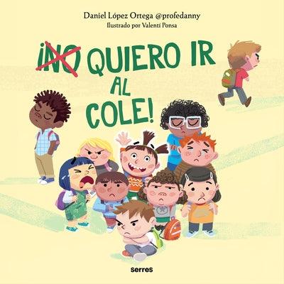 ¬°(No) Quiero IR Al Cole! / I (Don't) Do Want to Go to School! - Hardcover | Diverse Reads