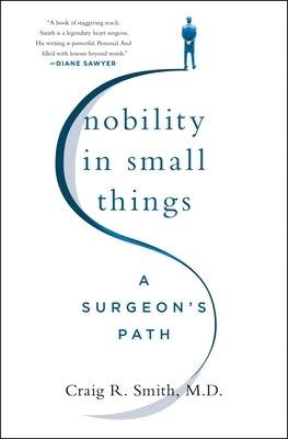 Nobility in Small Things: A Surgeon's Path - Hardcover | Diverse Reads