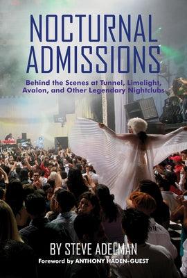 Nocturnal Admissions: Behind the Scenes at Tunnel, Limelight, Avalon, and Other Legendary Nightclubs - Hardcover | Diverse Reads