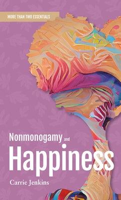 Nonmonogamy and Happiness: A More Than Two Essentials Guide - Paperback | Diverse Reads