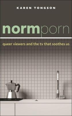 Normporn: Queer Viewers and the TV That Soothes Us - Hardcover | Diverse Reads