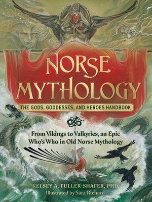 Norse Mythology: The Gods, Goddesses, and Heroes Handbook: From Vikings to Valkyries, an Epic Who's Who in Old Norse Mythology - Hardcover | Diverse Reads