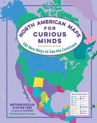 North American Maps for Curious Minds: 100 New Ways to See the Continent - Hardcover | Diverse Reads
