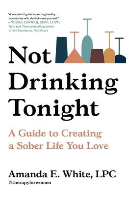Not Drinking Tonight: A Guide to Creating a Sober Life You Love - Hardcover | Diverse Reads