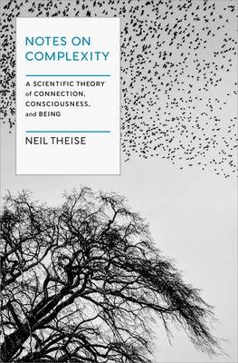 Notes on Complexity: A Scientific Theory of Connection, Consciousness, and Being - Hardcover | Diverse Reads