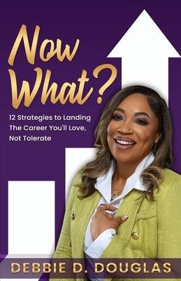 Now What: 12 Strategies to Landing The Career You'll Love, Not Tolerate - Paperback | Diverse Reads