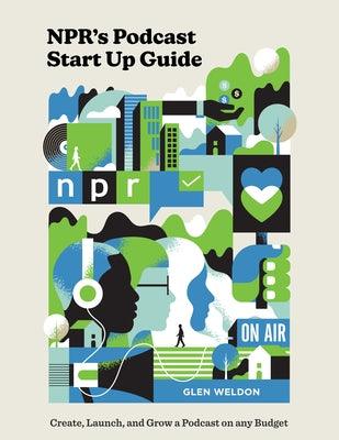 Npr's Podcast Start Up Guide: Create, Launch, and Grow a Podcast on Any Budget - Hardcover | Diverse Reads