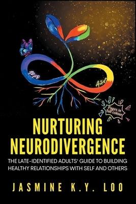Nurturing Neurodivergence: The Late-Identified Adults' Guide to Building Healthy Relationships with Self and Others - Paperback | Diverse Reads