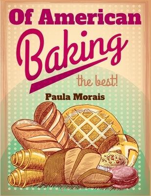 Of American Baking: A Practical Guide Covering Various Branches Of The Baking Industry, Including Cakes, Buns, And Pastry - Paperback | Diverse Reads