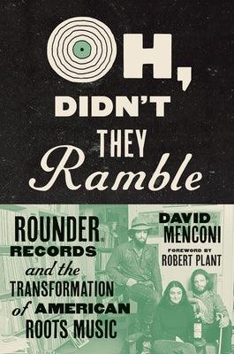 Oh, Didn't They Ramble: Rounder Records and the Transformation of American Roots Music - Hardcover | Diverse Reads