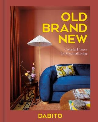 Old Brand New: Colorful Homes for Maximal Living [An Interior Design Book] - Hardcover | Diverse Reads