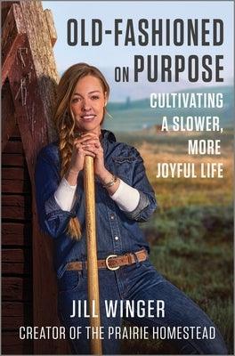 Old-Fashioned on Purpose: Cultivating a Slower, More Joyful Life - Hardcover | Diverse Reads