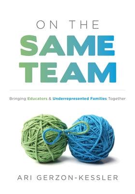 On the Same Team: Bringing Educators and Underrepresented Families Together (Forge Stronger Ties with Parents and Guardians to Overcome - Paperback | Diverse Reads