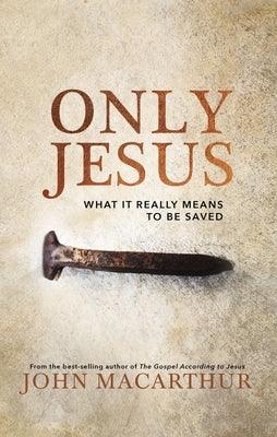 Only Jesus: What It Really Means to Be Saved - Hardcover | Diverse Reads