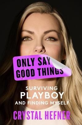 Only Say Good Things: Surviving Playboy and Finding Myself - Hardcover | Diverse Reads